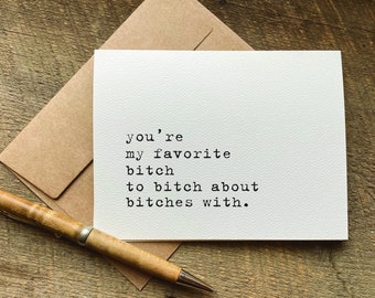 funny card for friend / you're my favorite bitch to bitch about bitches with / quotes about life / funny birthday card for her
