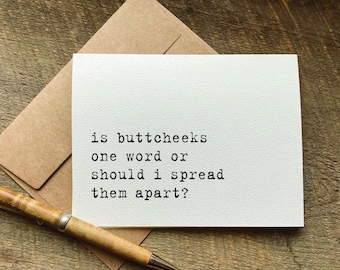 quotes about life / is buttcheeks one word or should i spread them apart? / funny birthday card for her / for him / just because card