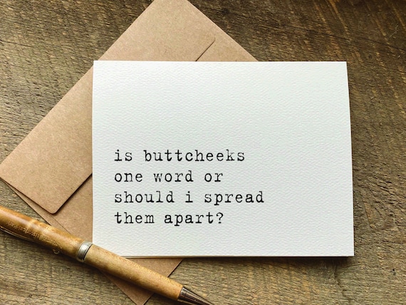 quotes about life / is buttcheeks one word or should i spread them apart? / funny birthday card for her / for him / just because card