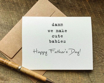 damn we make cute babies / fathers day gift from wife / fathers day card for husband / happy father's day / first fathers day / for spouse