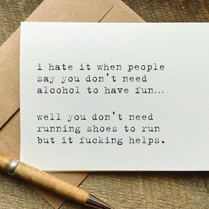 quotes about life / funny birthday card for her / i hate it when people say you don’t need alcohol to have fun/ funny card for a friend