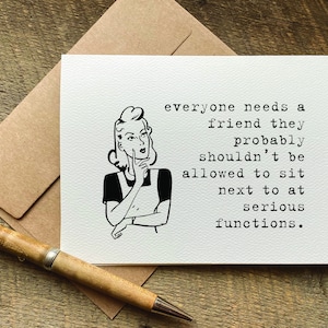 funny cards for a friend / everyone needs a friend / quotes about life / funny birthday card for for her him / best selling cards