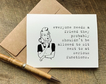 funny cards for a friend / everyone needs a friend / quotes about life / funny birthday card for friend / snarky humor / friendship gift