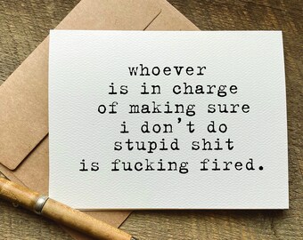 funny apology card / whoever is in charge of making sure i don't do stupid shit is fucking fired / snarky cards / sorry card / swearing