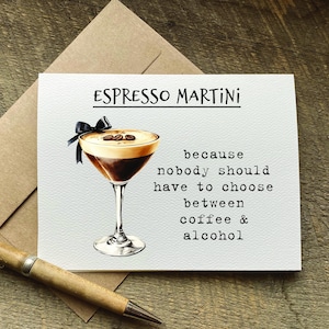 May include: Greeting card with an illustration of an espresso martini, garnished with coffee beans and a black bow. The card reads "ESPRESSO MARTINI" and "because nobody should have to choose between coffee & alcohol."