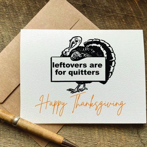 funny thanksgiving card / leftovers are for quitters / thanksgiving card for friend / for her / thanksgiving greeting card / fall host gift