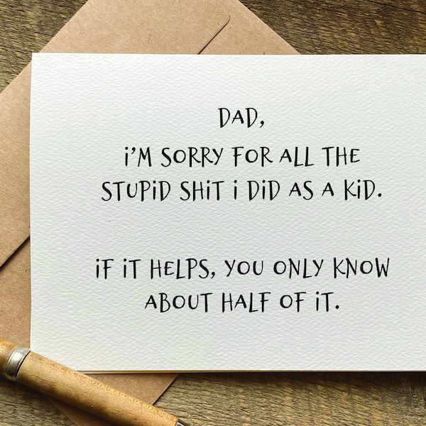 fathers day card funny / dad sorry for the stupid shit I did as a kid / fathers day card from daughter / card from son / father's day gift