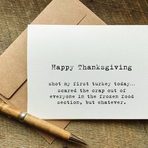 funny thanksgiving card with black text that reads 'Happy Thanksgiving shot my first turkey today... scared the crap out of everyone in the frozen food section, but whatever.'
