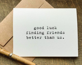 moving away gift / good luck finding friends better than us / sarcastic cards / coworker leaving gift / funny card for friend