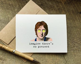 hilarious birthday card / imagine there's no present / john lennon joke / snarky greeting / funny bday gift idea for him or her