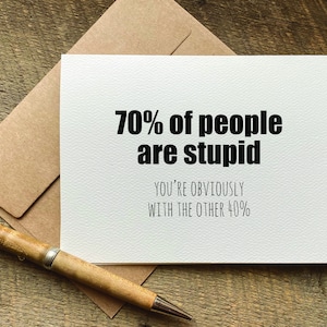 funny cards for friends / 70% of people are stupid / just because card / quotes about life / funny birthday card for him / for her