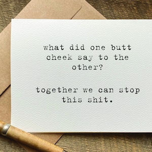 funny encouragement card / what did one butt cheek say to the other? / funny greeting card / just because card / thinking of you