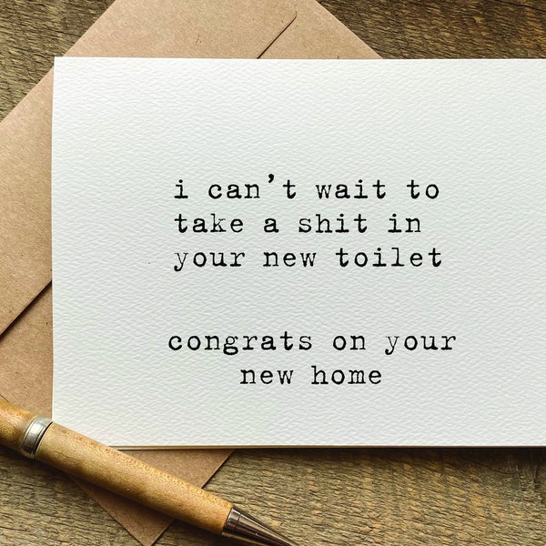 i can't wait to take a shit in your new toilet / funny new home card / housewarming gift / first time home buyers / congrats on new home