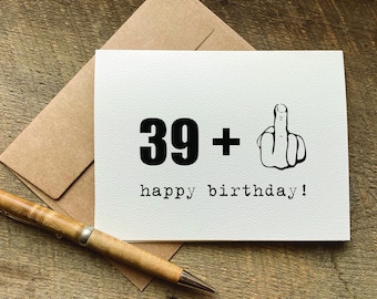 happy 40th birthday card / 39 + 1 happy birthday  / funny birthday card / husband birthday card / middle finger