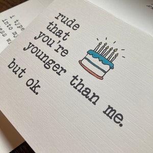 snarky birthday card / rude that you're younger than me. but ok. / hilarious birthday card / funny birthday card for her / for him image 8