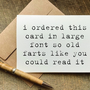 rude birthday card / i ordered this card in large font so old farts like you could read it / funny birthday card for him / from son daughter