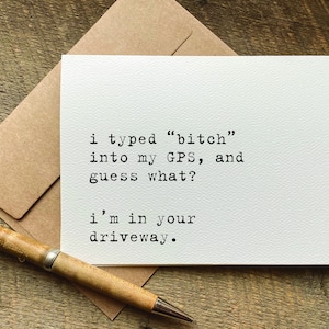 funny birthday card for her / i typed bitch into my GPS i'm in your driveway / just because card / quotes about life / snarky deadpan humor