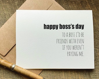 to a boss i’d be friends with even if you weren’t paying me / boss's day card / card for boss / boss day gift / funny boss card