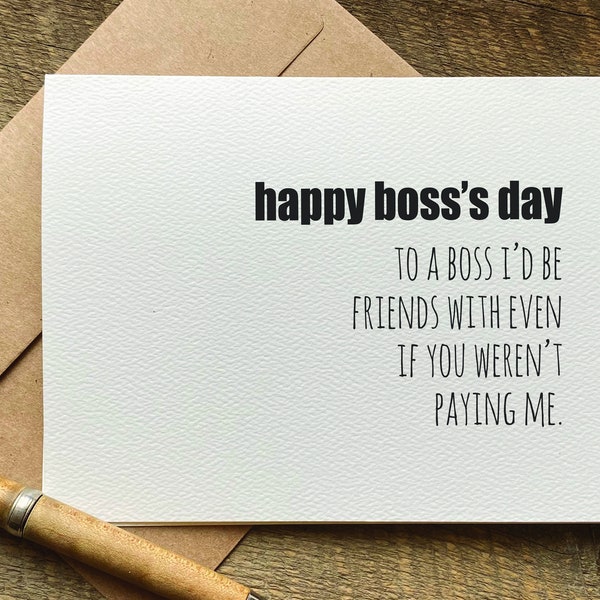 to a boss i’d be friends with even if you weren’t paying me / boss's day card / card for boss / boss day gift / funny boss card