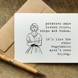 funny quote greeting card / potatoes make french fries, chips and vodka / birthday card for her funny / just because card / for friend