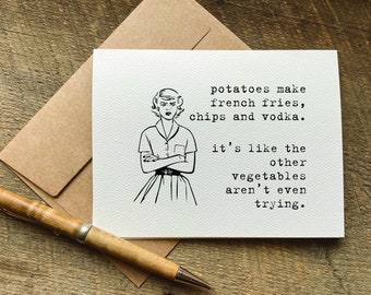 funny quote greeting card / potatoes make french fries, chips and vodka / birthday card for her funny / just because card / for friend