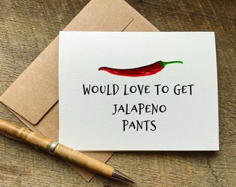 pun valentine / would love to get jalapeño pants / valentines card for him / for her / just because card / funny valentine card