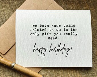 funny birthday card / being related to us is the only gift you really need  / from us / from parents / for son / for daughter / snarky