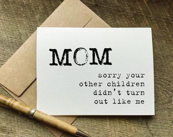 funny mother's day cards / mom sorry your other children didn't turn out like me / gift from daughter or son / snarky humor / birthday card