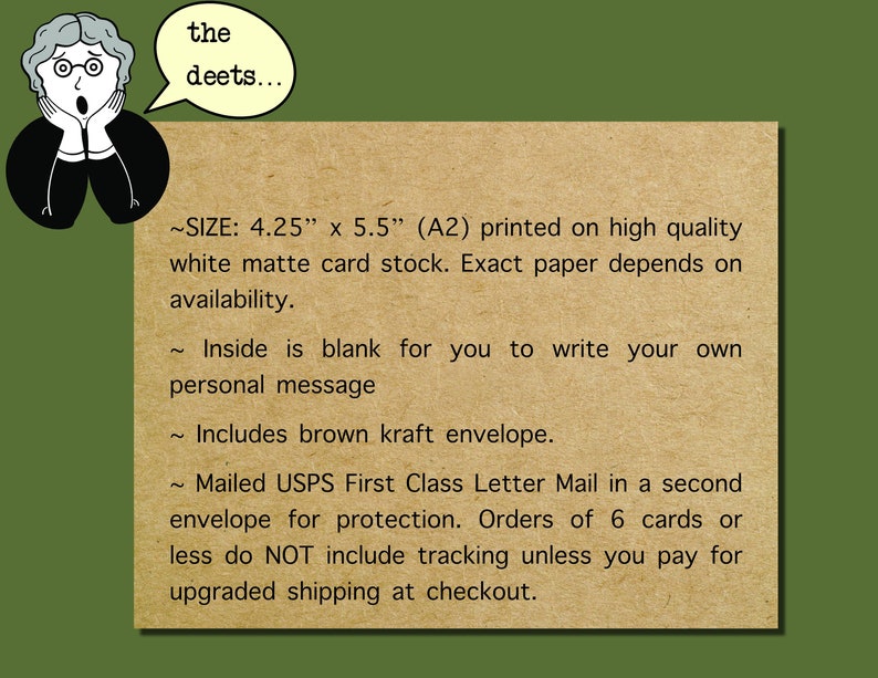 May include: A brown kraft envelope with a white card inside. The card is 4.25 inches by 5.5 inches and is printed on high quality white matte card stock. The card is blank for writing a personal message. The text on the envelope says "the deets..." and includes details about the size, paper, and shipping.