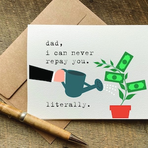 funny fathers day card / dad, i can never repay you.  literally / fathers day card from daughter / fathers day gift from son / thank you dad