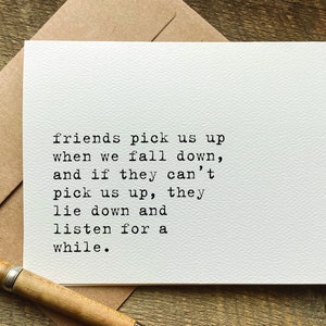 friends pick us up when we fall down / just because card / encouragement card / thinking of you card / sympathy card / support card
