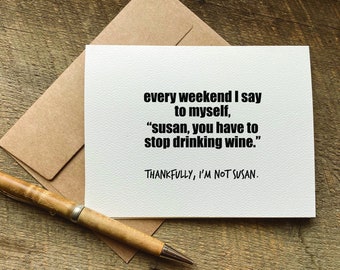 quotes about life / susan, you have to stop drinking wine / funny card for a friend / funny birthday card / just because / alcohol gift