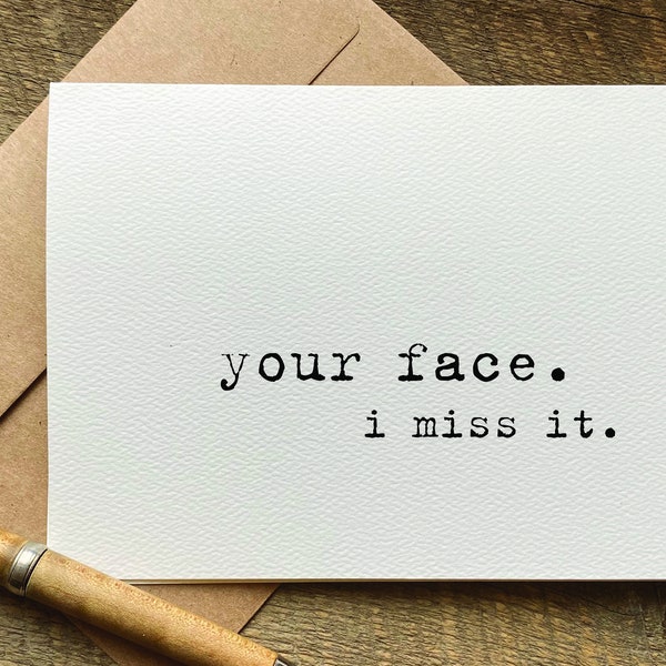 your face. i miss it. / miss you card / miss you gift / missing you / thinking of you card / friendship card