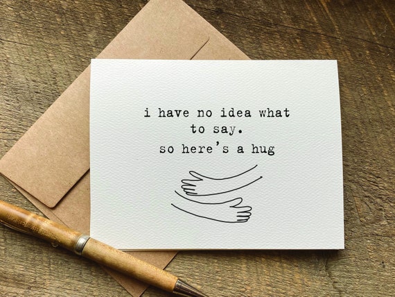 sympathy card / I have no idea what to say. so here's a hug / grief care package / thinking of you / condolence gift / pocket hug