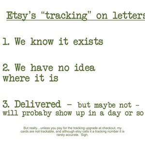May include: A humorous text-based image about the tracking of letters sent through Etsy. The text reads: "Etsy's "tracking" on letters: 1. We know it exists 2. We have no idea where it is 3. Delivered - but maybe not - will probably show up in a day or so. But really...unless you pay for the tracking upgrade at checkout, my cards are not trackable, and although etsy calls it a tracking number it is rarely accurate. Sigh."