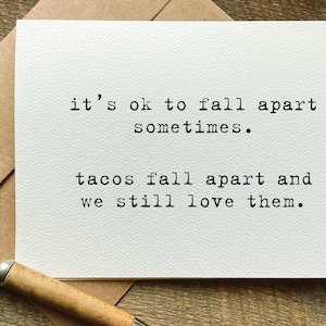 funny emotional support encouragement card / it&#39;s ok to fall apart. tacos fall apart and we still love them / get well care package