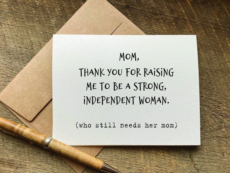 card for mom / thank you for raising me to be a strong independent woman. who still needs her mom / birthday card for mom / mothers day card image 1