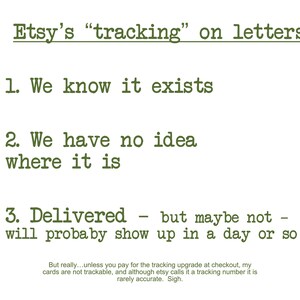 May include: A humorous text-based image about the tracking of letters sent through Etsy. The text reads: "Etsy's "tracking" on letters: 1. We know it exists 2. We have no idea where it is 3. Delivered - but maybe not - will probably show up in a day or so. But really...unless you pay for the tracking upgrade at checkout, my cards are not trackable, and although etsy calls it a tracking number it is rarely accurate. Sigh."