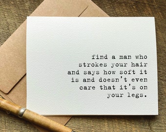 quotes about life / find a man who strokes your hair / funny birthday card for her / best friend card / just because card / greeting cards
