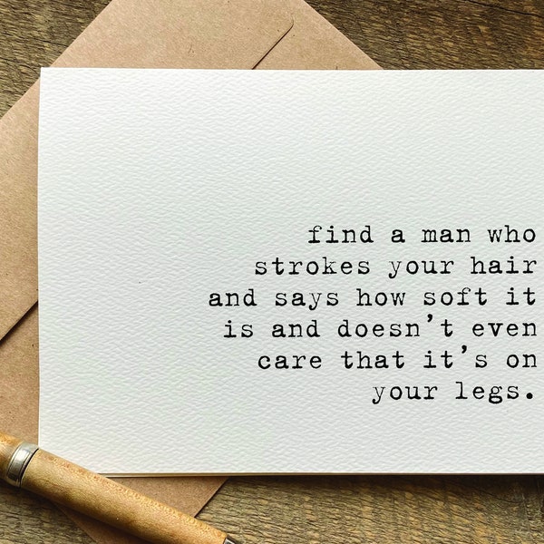 quotes about life / find a man who strokes your hair / funny birthday card for her / best friend card / just because card / greeting cards