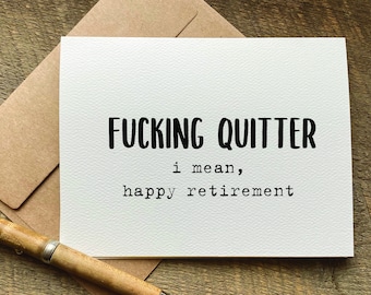 funny retirement card / fucking quitter. i mean happy retirement / retirement gift / rude cards / happy retirement / coworker goodbye gift