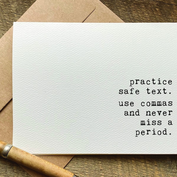 quotes about life / practice safe text. use commas and never miss a period.  / funny birthday card for her / for him / just because card