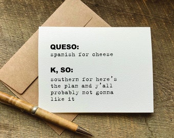 quotes about life / funny greeting card / queso and K, so / birthday card for friend funny / just because card / thinking of you card