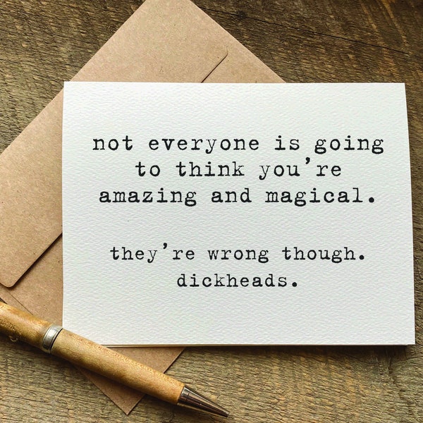 funny encouragement card / not everyone is going to think you’re amazing and magical / support card / thank you card