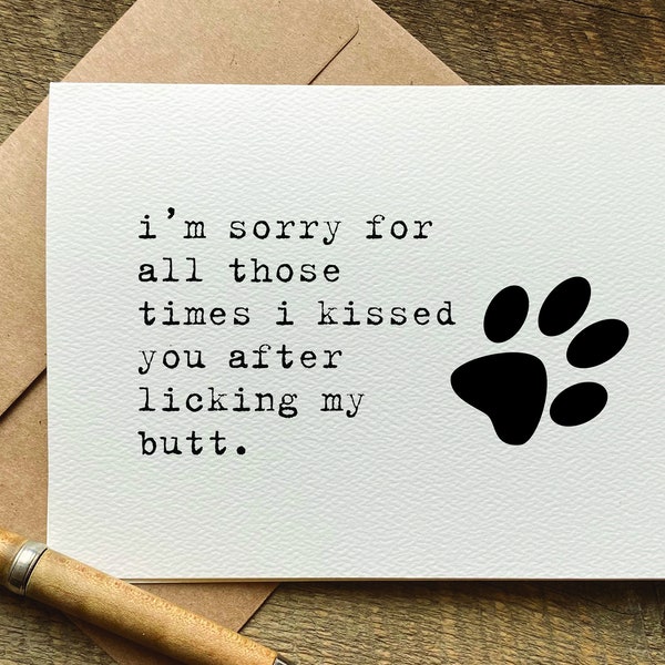 funny card from pet  / i’m sorry for all those times i kissed you after licking my butt. / card from dog / birthday card from cat /pet lover