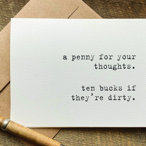 a penny for your thoughts. ten bucks if they're dirty / funny greeting card / funny birthday card / card for no reason / unique cards