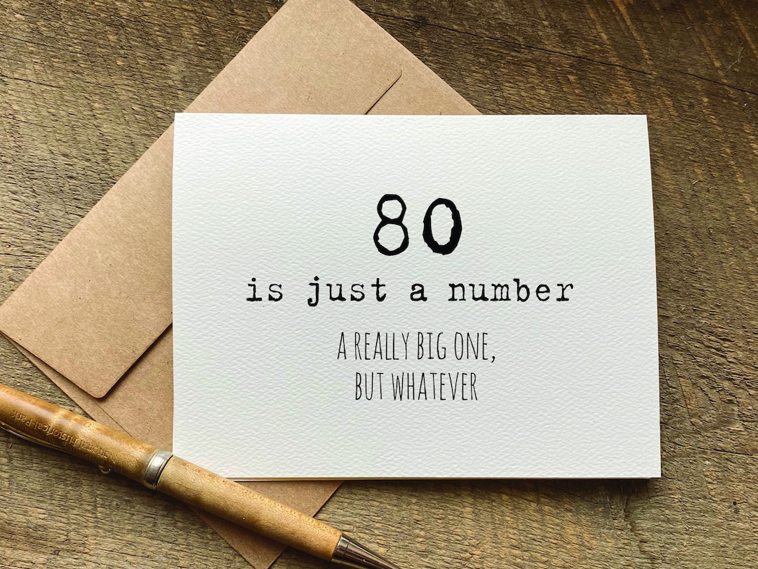 80th Birthday Card / 80 is Just a Number, a Really Big One but Whatever ...