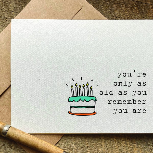 funny birthday card for her / you're only as old as you remember you are / for him / brother birthday card / best friend birthday card