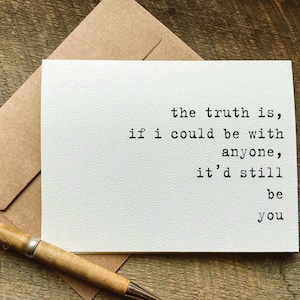 love card / the truth is, if i could be with anyone, it&#39;d still be you / valentine&#39;s day card / happy anniversary card for husband or wife
