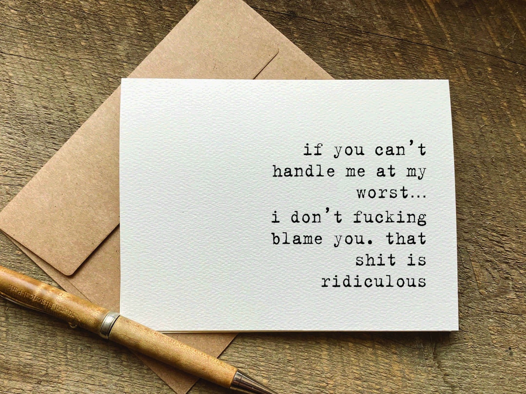 Funny Apology Card / If You Can't Handle Me at My Worst I Don't